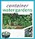 Container Water Gardens (Water Garden Handbooks)