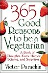 365 Good Reasons to Be a Vegetarian 365 Good Reasons to Be a Vegetarian