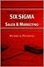 Applying the Science of Six Sigma to the Art of Sales and Marketing