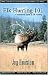 Elk Hunting 101 by Jay Houston Elk Hunting 101 by Jay Houston