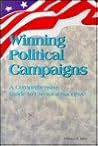 Winning Political Campaigns: A Comprehensive Guide to Electoral Success Winning Political Campaigns: A Comprehensive Guide to Electoral Success