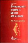 Electromagnetic Imaging in Science and Medicine: With Wavelet Applications Electromagnetic Imaging in Science and Medicine: With Wavelet Applications