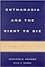 Euthanasia and the Right to Die by Jennifer M. Scherer