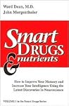 Smart Drugs & Nutrients: How to Improve Your Memory and Increase Your Intelligence Using the Latest Discoveries in Neuroscience