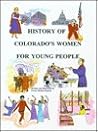 History of Colorado's Women for Young People History of Colorado's Women for Young People