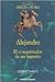 Alejandro. El conquistador de un imperio