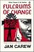 Fulcrums of Change by Jan R. Carew