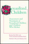 Sexualized Children: Assessment and Treatment of Sexualized Children and Children Who Molest (Paperback)