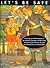 Let's Be Safe: Containing Such Useful Information As the Avoidance of Strangers and Their Candy, How Not to Be Run over by a Car, and How Generally