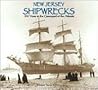 New Jersey Shipwrecks: 350 Years in the Graveyard of the Atlantic New Jersey Shipwrecks: 350 Years in the Graveyard of the Atlantic