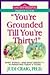 You're Grounded Till You're Thirty!: What Works - And What Doesn't - In Parenting Today's Teens (Good Housekeeping Parent Guide)