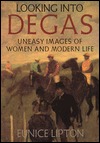 Looking Into Degas: Uneasy Images of Women and Modern Life (Hardcover)