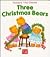 Three Christmas Bears (Toddlers' First Stories)