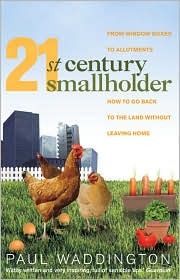 21st-Century Smallholder: From Window Boxes to Alotments: How to Go Back to the Land Without Leaving Home (Paperback)