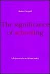 The Significance of Schooling: Life-Journeys in an African Society The Significance of Schooling: Life-Journeys in an African Society