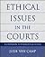 Ethical Issues in the Courts: A Companion to Philosophical Ethics