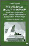 The Colonial Legacy in Somalia: Rome and Mogadishu : From Colonial Administration to Operation Restore Hope (Hardcover)