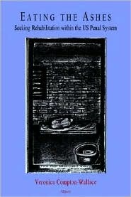 Eating the Ashes - Seeking Rehabilitation within the US Penal System (Paperback)