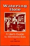 Watering Hole: A User's Guide to Montana Bars