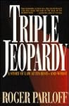 Triple Jeopardy by Roger Parloff