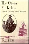 That Others Might Live: The U.S. Life-Saving Service, 1878-1915 That Others Might Live: The U.S. Life-Saving Service, 1878-1915