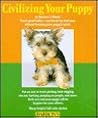 Civilizing Your Puppy Civilizing Your Puppy