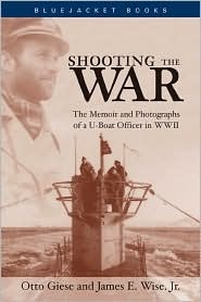 Shooting the War: The Memoir and Photographs of a U-Boat Officer in World War II (Paperback)