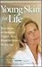 Young Skin for Life: Your Guide to Smoother, Clearer, More Beautiful Skin-At Any Age