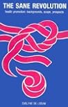 The Sane Revolution: Health Promotion : Backgrounds Scope Prospects