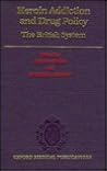 Heroin Addiction and Drug Policy: The British System (Oxford Medical Publications) Heroin Addiction and Drug Policy: The British System (Oxford Medical Publications)