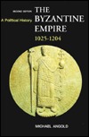 The Byzantine Empire 1025-1204: A Political History (2nd Edition)