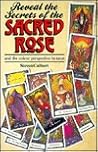 Reveal the Secrets of the Sacred Rose Tarot Reveal the Secrets of the Sacred Rose Tarot