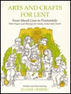 Arts and Crafts for Lent: From Mardi Gras to Passiontide, With Prayers and Blessings for Family, School, and Church (Paperback)
