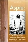 Aspie: Memoirs on the Blessings and Burdens of Asperger's Syndrome