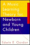 A Music Learning Theory for Newborn and Young Children (Hardcover)