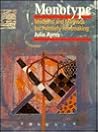 Monotype: Mediums and Methods for Painterly Printmaking Monotype: Mediums and Methods for Painterly Printmaking