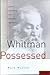 Whitman Possessed: Poetry, Sexuality, and Popular Authority
