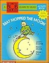 Mat Mopped the Moon (Bob Books Learn to Read Activity Book, No 1)