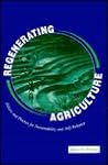 Regenerating Agriculture: Policies and Practice for Sustainability and Self-Reliance Regenerating Agriculture: Policies and Practice for Sustainability and Self-Reliance