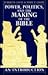 Power, Politics, and the Making of the Bible: An Introduction