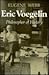 Eric Voegelin: Philosopher ...