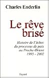 Le rêve brisé: Histoire de l'échec du processus de paix au Proche-Orient (1995-2002)