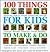 100 Things for Kids to Make & Do