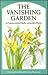 Vanishing Garden: A Conservation Guide to Garden Plants