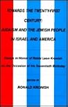 Towards the Twenty First Century: Judaism and the Jewish People in Israel and America : Essays in Honor of Rabbi Leon Kronish on the Occasion of His Towards the Twenty First Century: Judaism and the Jewish People in Israel and America : Essays in Honor of Rabbi Leon Kronish on the Occasion of His