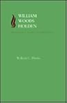 William Woods Holden: Firebrand of North Carolina Politics (Southern Biography Series) William Woods Holden: Firebrand of North Carolina Politics (Southern Biography Series)