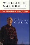 On Higher Ground: Reclaiming a Civil Society On Higher Ground: Reclaiming a Civil Society