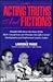 Acting Truths and Fictions: Straight Talk about the Many Myths, Myth-Conceptions and Mistakes that Affect Actors' Development and Professional Careers Today!