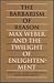The Barbarism of Reason: Max Weber and the Twilight of Enlightenment (Heritage)