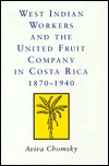 West Indian Workers and the United Fruit Company in Costa Rica 1870-1940 (Hardcover)